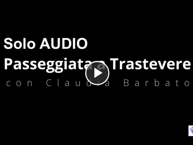 Solo AUDIO della Passeggiata a Trastevere con Claudia Barbato